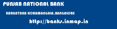 PUNJAB NATIONAL BANK  KARNATAKA KORAMANGALA,BANGALORE    banks information 